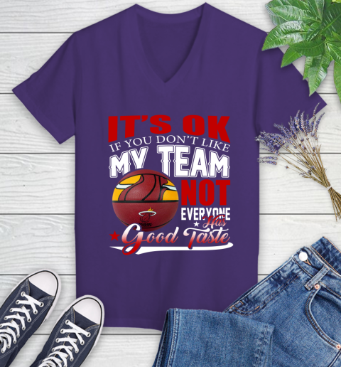 NBA It's Ok If You Don't Like My Team Miami Heat Not Everyone Has Good Taste Basketball Women's V-Neck T-Shirt 3
