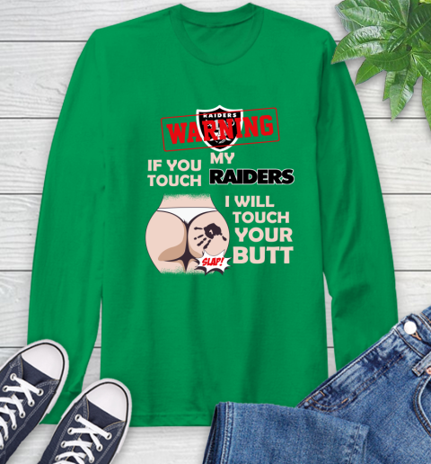 Oakland Raiders NFL Football Warning If You Touch My Team I Will Touch My Butt Long Sleeve T-Shirt 8