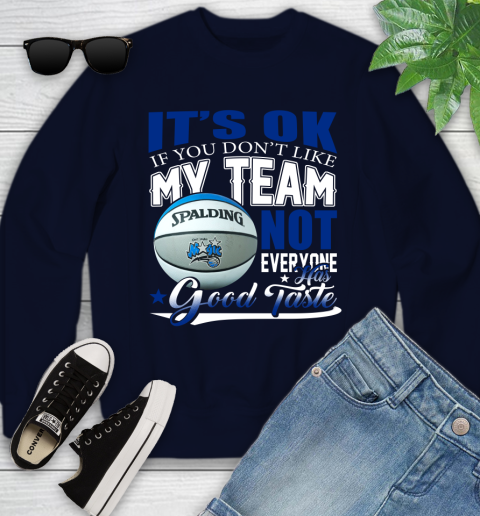 NBA It's Ok If You Don't Like My Team Orlando Magic Not Everyone Has Good Taste Basketball Youth Sweatshirt 2