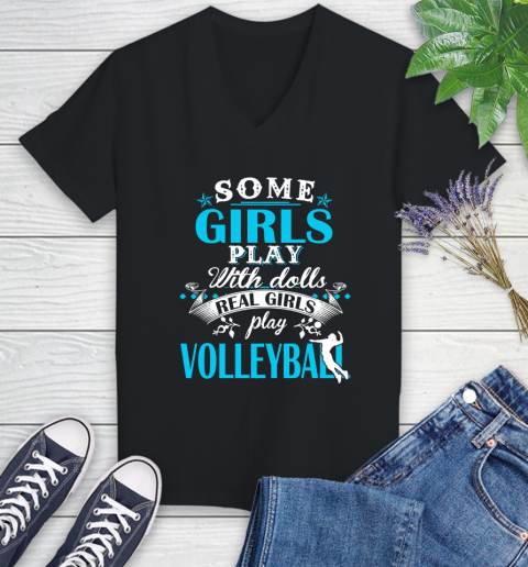 Some Girls Play With Dolls Real Girls Play Volleyball Women's V-Neck T-Shirt