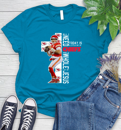 Patrick Mahomes All I Need Today Is A Little Bit Of Chiefs And A Whole Lot Of Jesus Women's T-Shirt 10