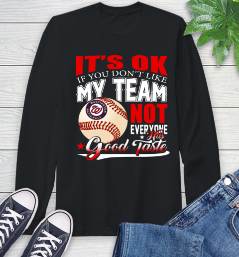 Washington Nationals MLB Baseball You Don't Like My Team Not Everyone Has Good Taste Long Sleeve T-Shirt