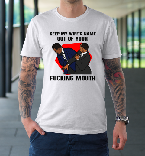 Keep My Wife's Name Out Your Fucking Mouth Will Smith Slaps Chris Rock On Oscars Meme T-Shirt 8
