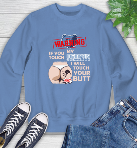Memphis Grizzlies NBA Basketball Warning If You Touch My Team I Will Touch My Butt Sweatshirt 11