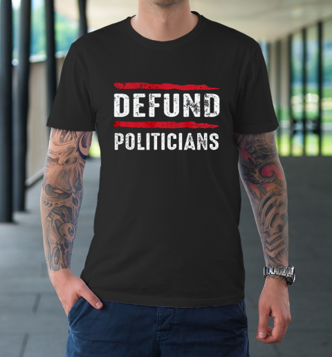 Defund Politicians Lawmakers Government Activist Protest T-Shirt