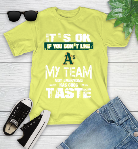 Oakland Athletics MLB Baseball It's Ok If You Don't Like My Team Not Everyone Has Good Taste Youth T-Shirt 10