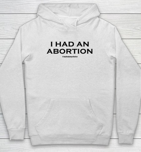 I Had An Abortion Hoodie