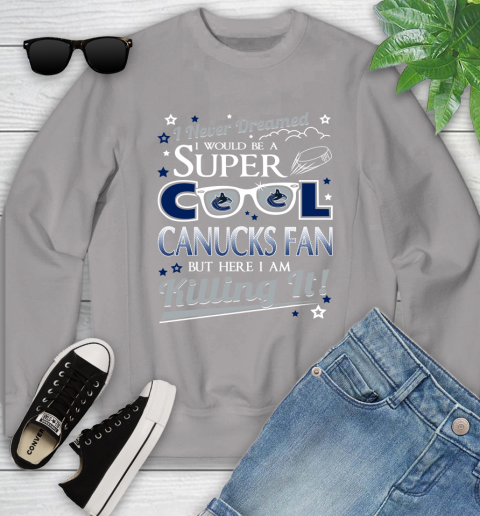 Vancouver Canucks NHL Hockey I Never Dreamed I Would Be Super Cool Fan Youth Sweatshirt 3
