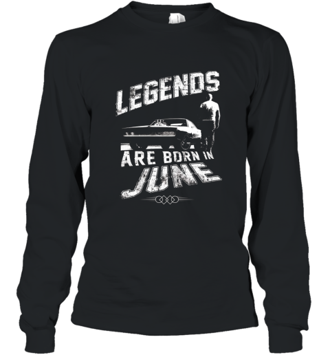 Fast Shirt Furious 8 Legends Are Born In June Long Sleeve