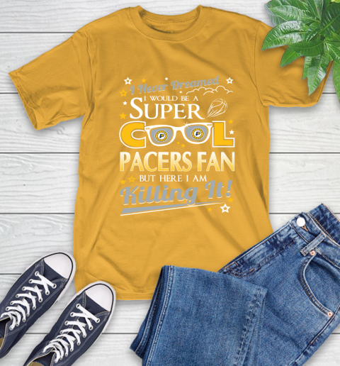 Indiana Pacers NBA Basketball I Never Dreamed I Would Be Super Cool Fan T-Shirt 2