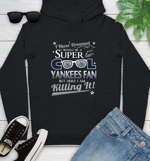 New York Yankees MLB Baseball I Never Dreamed I Would Be Super Cool Fan Youth Hoodie