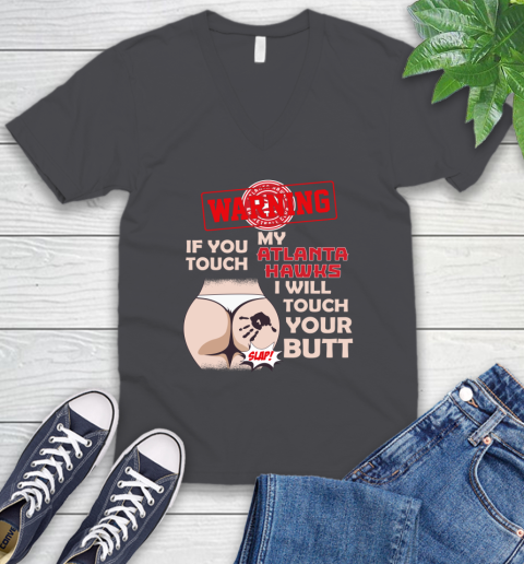 Atlanta Hawks NBA Basketball Warning If You Touch My Team I Will Touch My Butt V-Neck T-Shirt 4