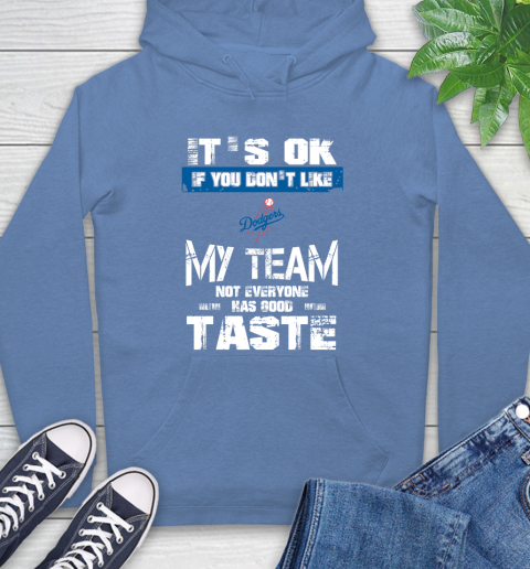 Los Angeles Dodgers MLB Baseball It's Ok If You Don't Like My Team Not Everyone Has Good Taste Hoodie - Image 12
