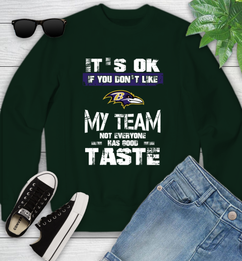 Baltimore Ravens NFL Football It's Ok If You Don't Like My Team Not Everyone Has Good Taste Youth Sweatshirt 9