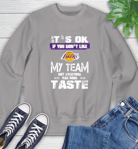 Los Angeles Lakers NBA Basketball It's Ok If You Don't Like My Team Not Everyone Has Good Taste (1) Sweatshirt 5