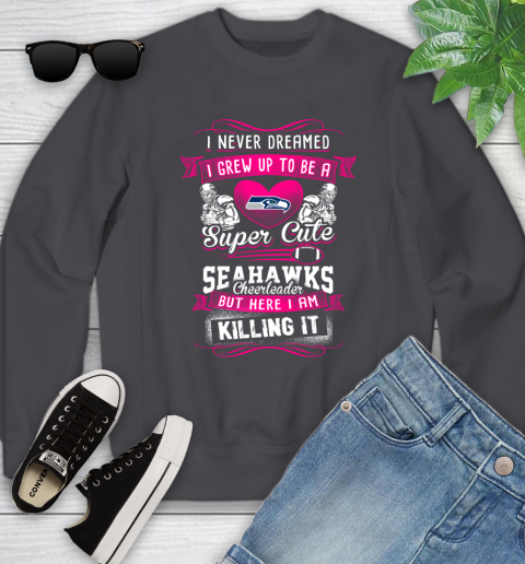 Seattle Seahawks NFL Football I Never Dreamed I Grew Up To Be A Super Cute Cheerleader Youth Sweatshirt 5