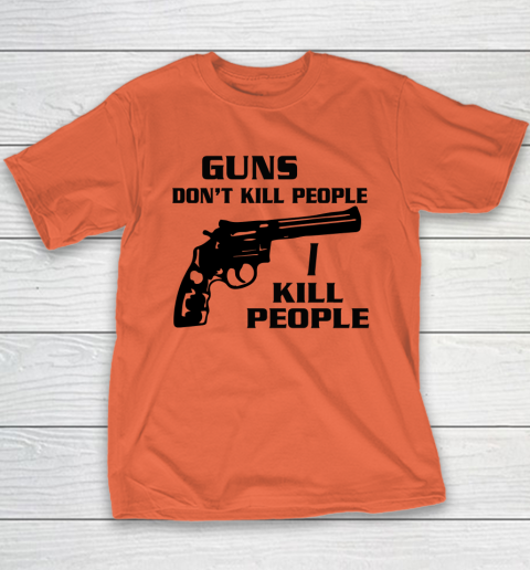 Guns Don't Kill People I Do Shirt I Kill People Youth T-Shirt 2