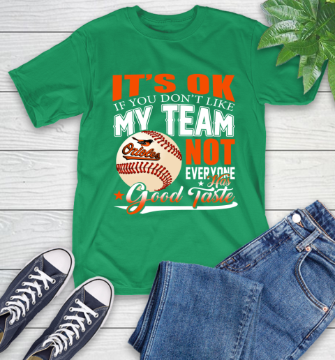 Baltimore Orioles MLB Baseball You Don't Like My Team Not Everyone Has Good Taste T-Shirt 7