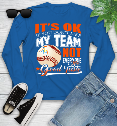Miami Marlins MLB Baseball You Don't Like My Team Not Everyone Has Good Taste Youth Long Sleeve 10
