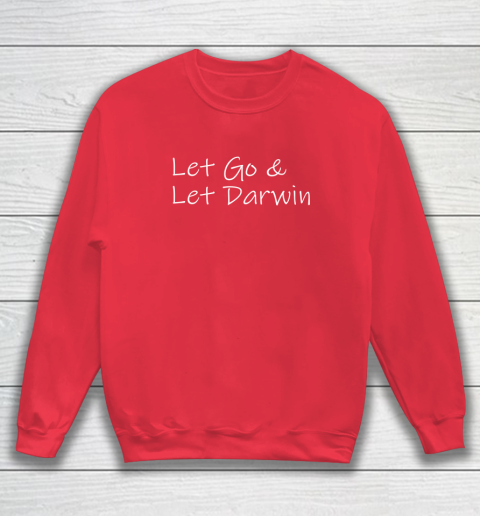 Let's Go Darwin Shirt Let Go And Let Darwin Sweatshirt 6