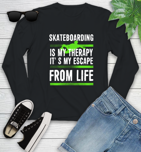 Skateboarding Is My Therapy It's My Escape From Life Youth Long Sleeve