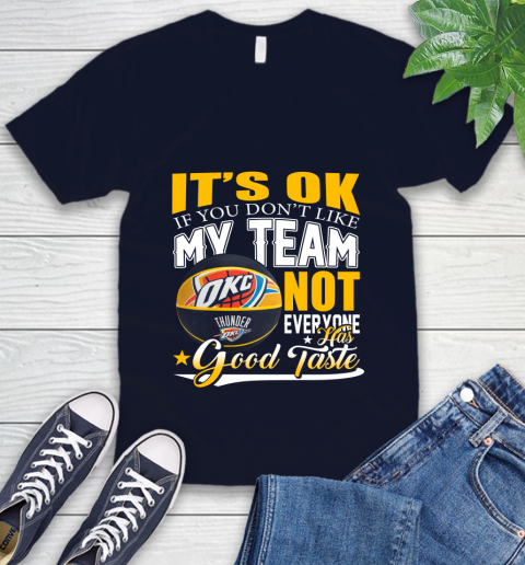 NBA It's Ok If You Don't Like My Team Oklahoma City Thunder Not Everyone Has Good Taste Basketball V-Neck T-Shirt 2