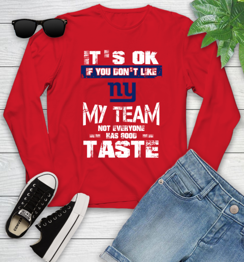 New York Giants NFL Football It's Ok If You Don't Like My Team Not Everyone Has Good Taste Youth Long Sleeve 11