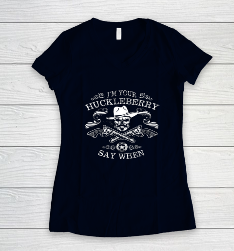 Say When Shirt I'm Your Huckleberry Say When Women's V-Neck T-Shirt 2