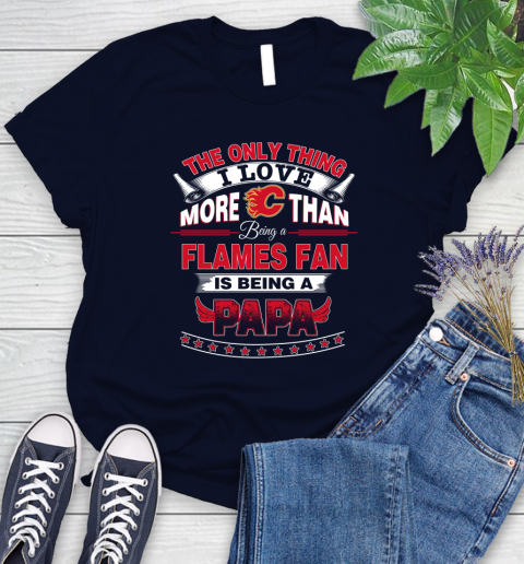 NHL The Only Thing I Love More Than Being A Calgary Flames Fan Is Being A Papa Hockey Women's T-Shirt 2