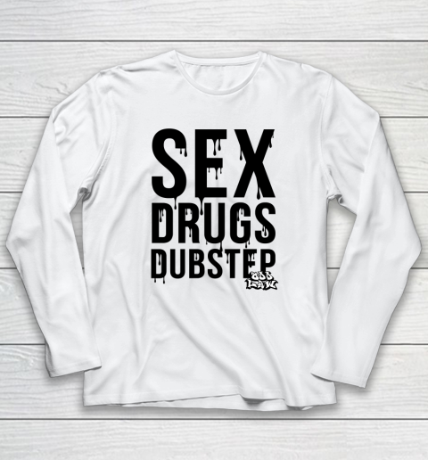 Sex, Drugs And Dubstep Long Sleeve T-Shirt