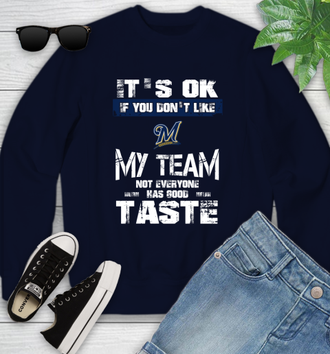 Milwaukee Brewers MLB Baseball It's Ok If You Don't Like My Team Not Everyone Has Good Taste Youth Sweatshirt 2