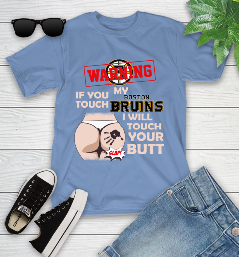 Boston Bruins NHL Hockey Warning If You Touch My Team I Will Touch My Butt Youth T-Shirt 15