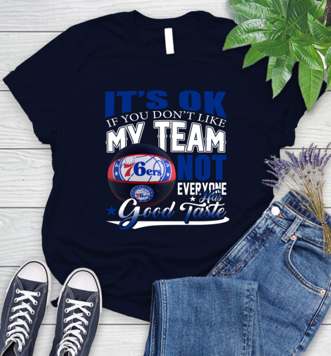 NBA It's Ok If You Don't Like My Team Philadelphia 76ers Not Everyone Has Good Taste Basketball Women's T-Shirt 2