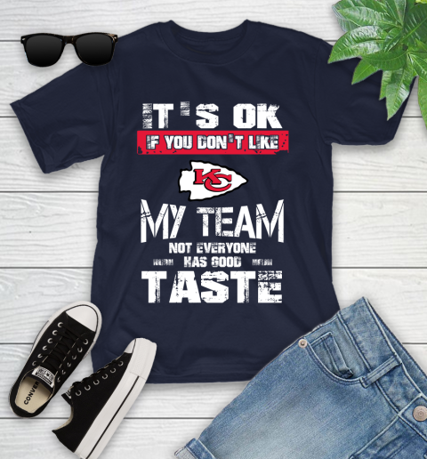 Kansas City Chiefs NFL Football It's Ok If You Don't Like My Team Not Everyone Has Good Taste Youth T-Shirt 2