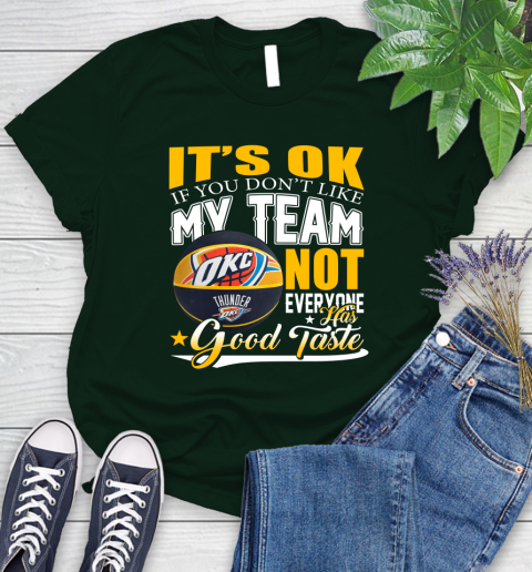 NBA It's Ok If You Don't Like My Team Oklahoma City Thunder Not Everyone Has Good Taste Basketball Women's T-Shirt - Image 7