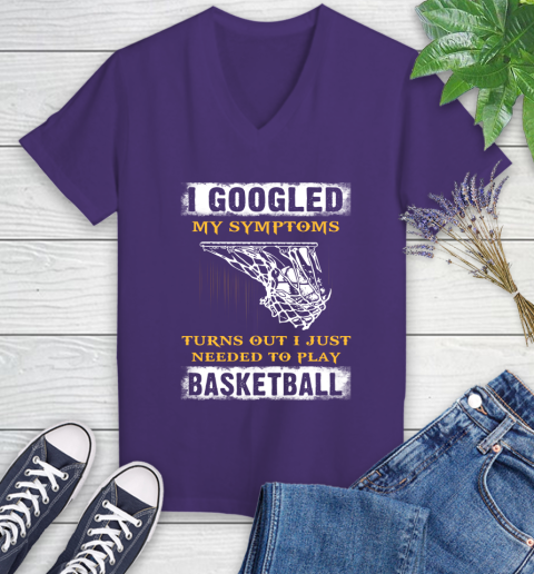 I Googled My Symptoms Turns Out I Needed To Play Basketball Women's V-Neck T-Shirt 3
