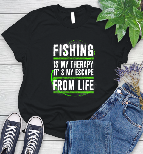 Fishing Is My Therapy It's My Escape From Life Women's T-Shirt