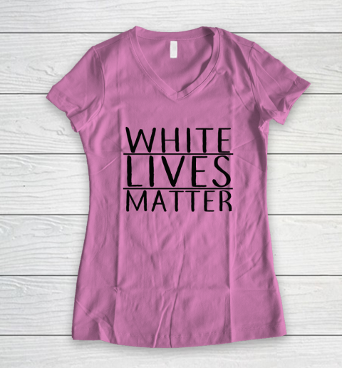 White Lives Matter Women's V-Neck T-Shirt 6