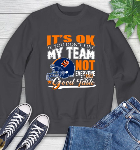 Cincinnati Bengals NFL Football You Don't Like My Team Not Everyone Has Good Taste Sweatshirt 6