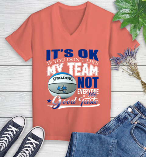 NBA It's Ok If You Don't Like My Team Orlando Magic Not Everyone Has Good Taste Basketball Women's V-Neck T-Shirt 6