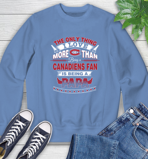 NHL The Only Thing I Love More Than Being A Montreal Canadiens Fan Is Being A Papa Hockey Sweatshirt 11