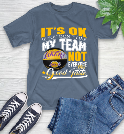NBA It's Ok If You Don't Like My Team Los Angeles Lakers Not Everyone Has Good Taste Basketball T-Shirt 8