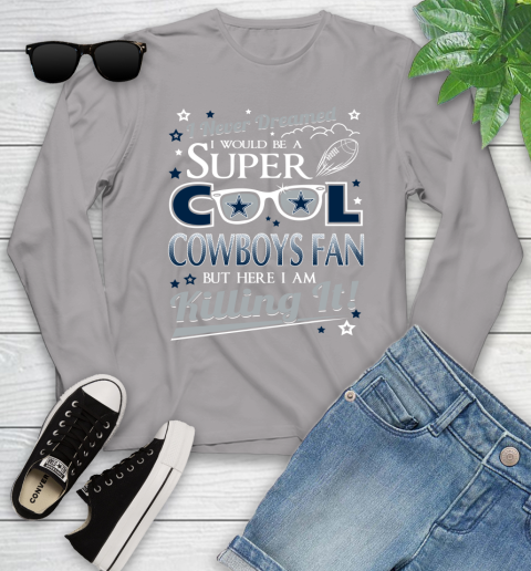 Dallas Cowboys NFL Football I Never Dreamed I Would Be Super Cool Fan Youth Long Sleeve 5