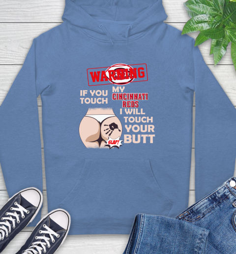 Cincinnati Reds MLB Baseball Warning If You Touch My Team I Will Touch My Butt Hoodie 11