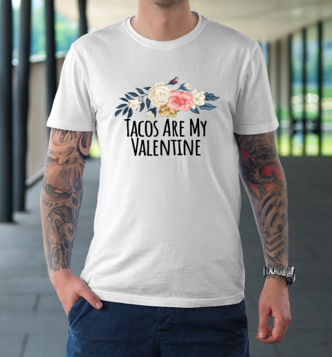 Floral Flowers Funny Tacos Are My Valentine T-Shirt 1