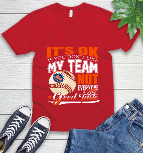 New York Mets MLB Baseball You Don't Like My Team Not Everyone Has Good Taste V-Neck T-Shirt 6