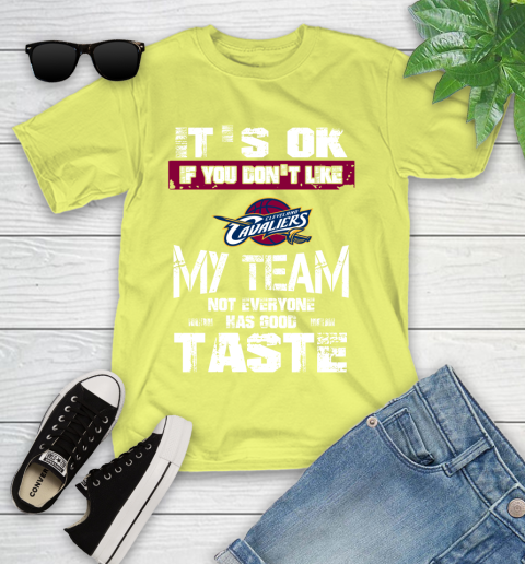 Cleveland Cavaliers NBA Basketball It's Ok If You Don't Like My Team Not Everyone Has Good Taste Youth T-Shirt 10