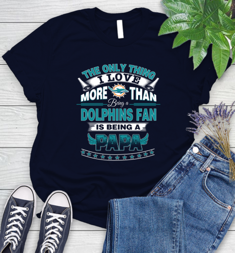 NFL The Only Thing I Love More Than Being A Miami Dolphins Fan Is Being A Papa Football Women's T-Shirt 2