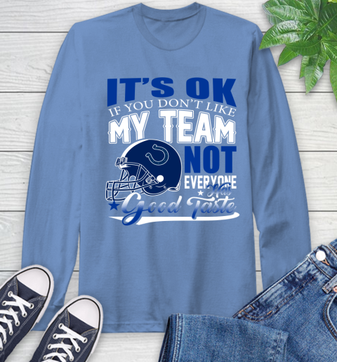 Indianapolis Colts NFL Football You Don't Like My Team Not Everyone Has Good Taste Long Sleeve T-Shirt 12