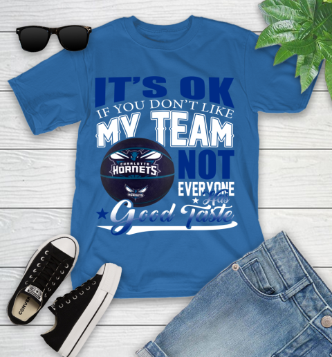 NBA It's Ok If You Don't Like My Team Charlotte Hornets Not Everyone Has Good Taste Basketball Youth T-Shirt 12